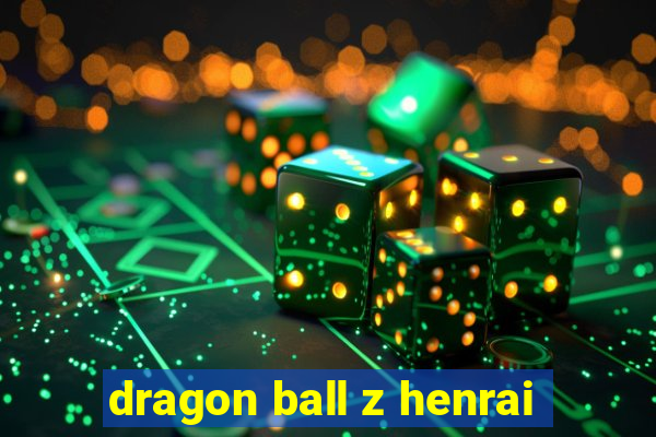 dragon ball z henrai