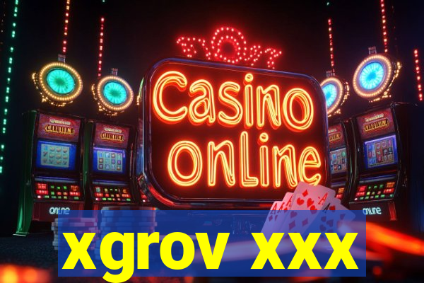 xgrov xxx