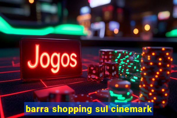 barra shopping sul cinemark