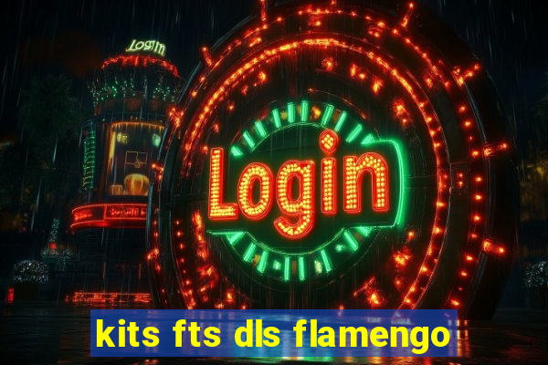 kits fts dls flamengo