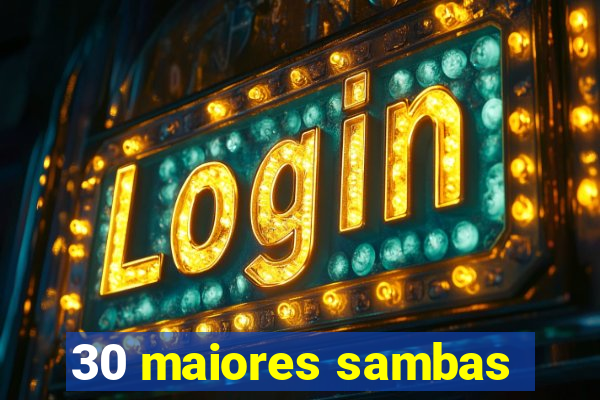 30 maiores sambas