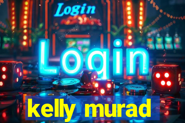 kelly murad
