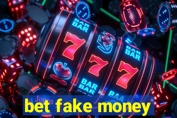 bet fake money