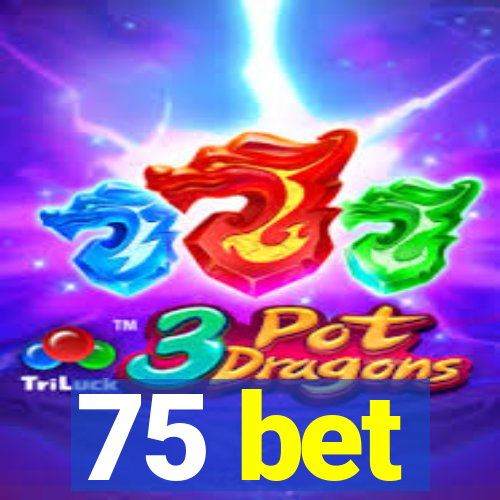 75 bet