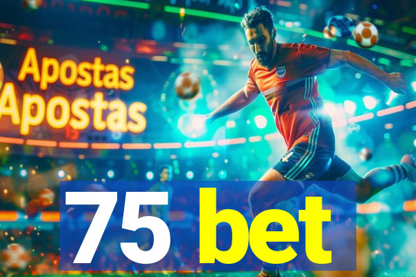 75 bet