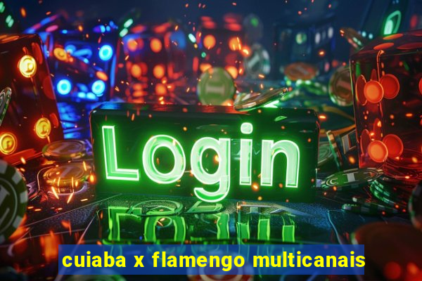 cuiaba x flamengo multicanais