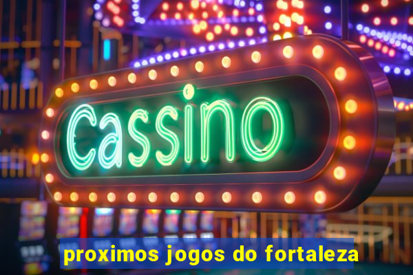 proximos jogos do fortaleza