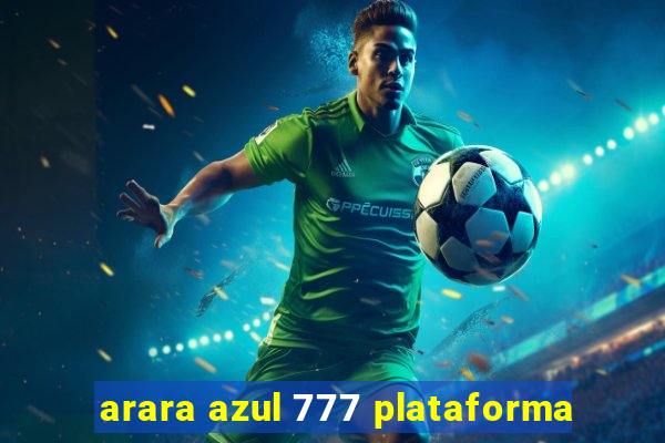arara azul 777 plataforma