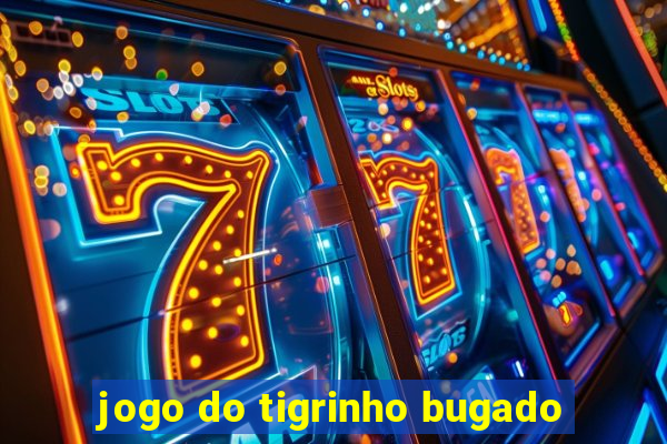 jogo do tigrinho bugado