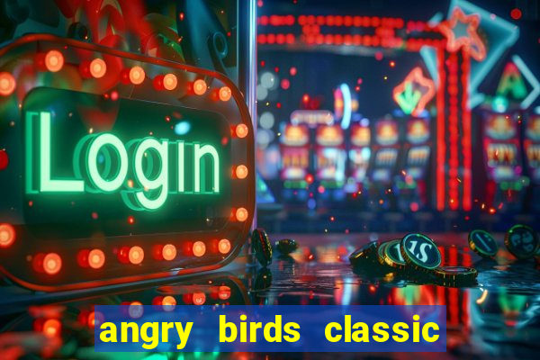 angry birds classic 1.0.0 apk