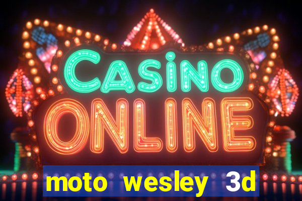 moto wesley 3d dinheiro infinito