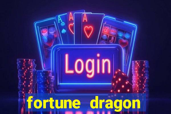 fortune dragon dinheiro infinito