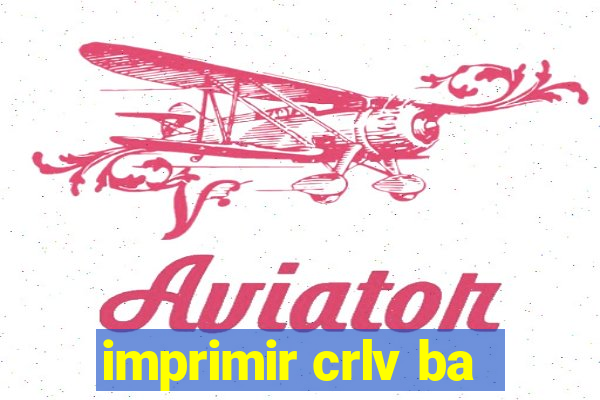 imprimir crlv ba