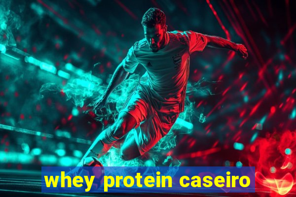whey protein caseiro