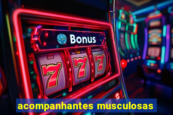 acompanhantes musculosas