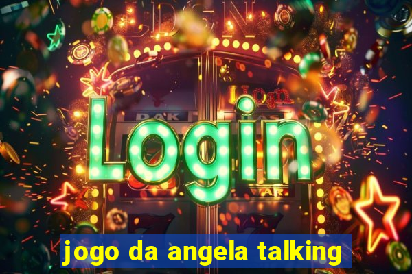 jogo da angela talking