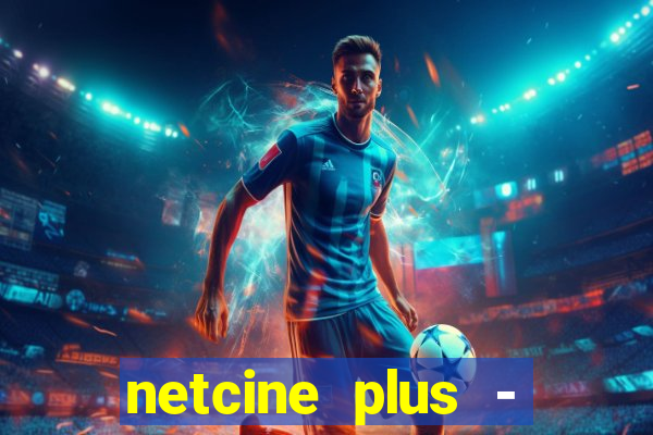netcine plus - filmes e séries