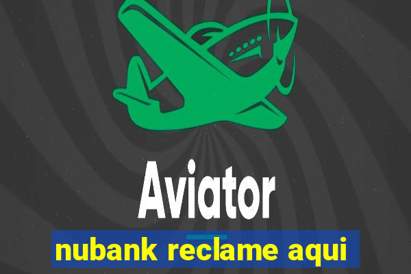 nubank reclame aqui