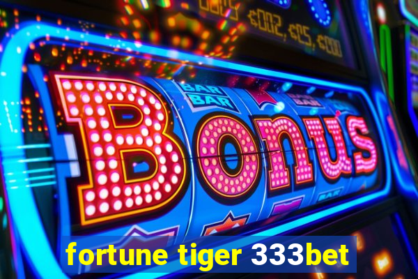 fortune tiger 333bet