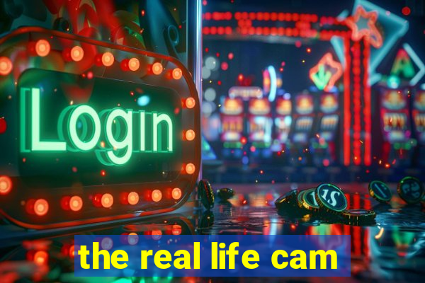 the real life cam