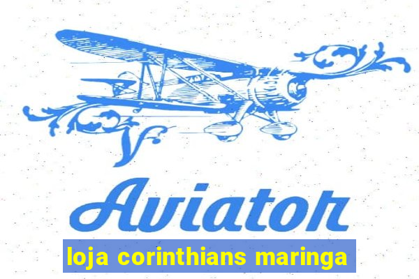 loja corinthians maringa