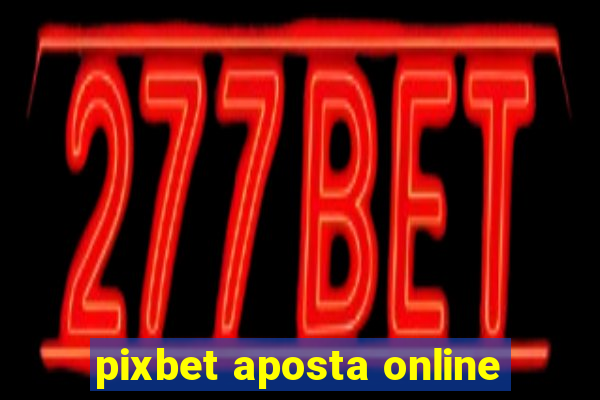 pixbet aposta online