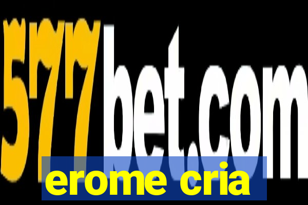 erome cria