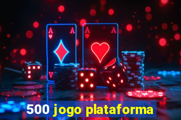 500 jogo plataforma