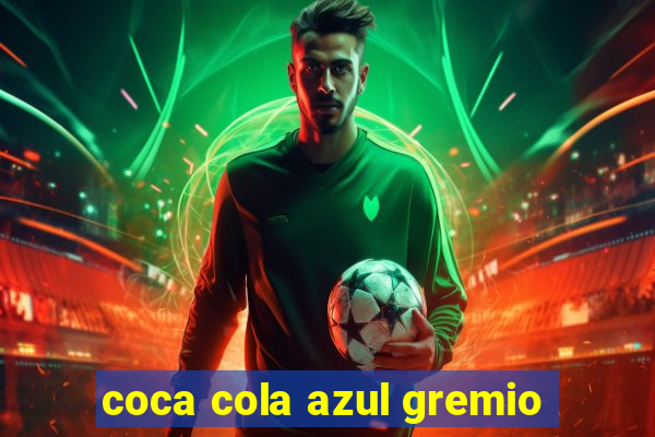coca cola azul gremio