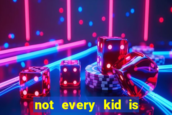not every kid is a football or basketball star