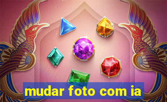 mudar foto com ia