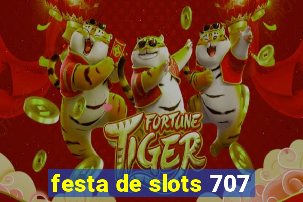 festa de slots 707