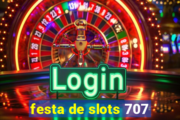 festa de slots 707