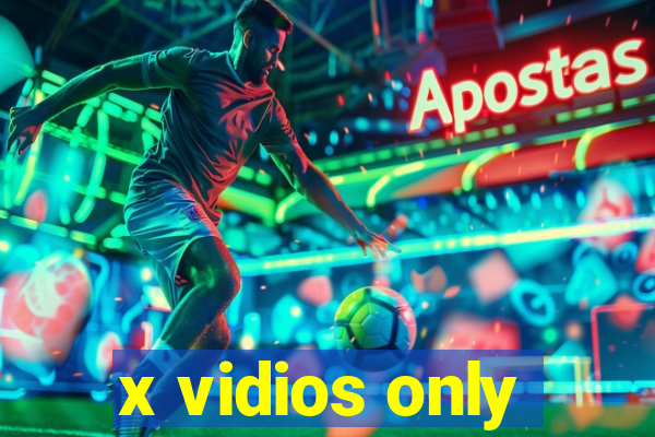 x vidios only