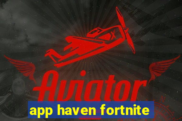 app haven fortnite