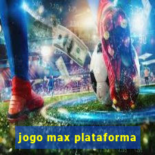 jogo max plataforma