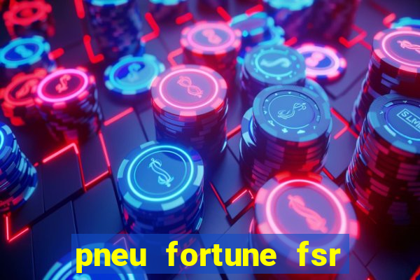 pneu fortune fsr 303 é bom