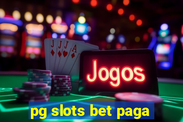 pg slots bet paga