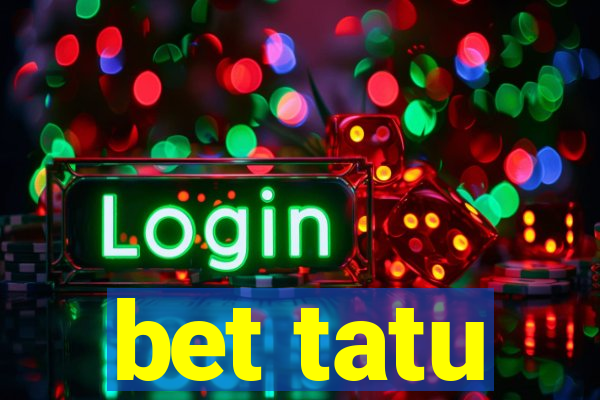 bet tatu