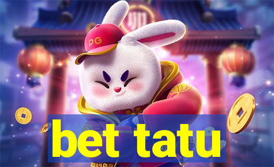 bet tatu
