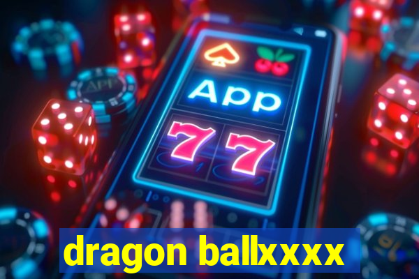 dragon ballxxxx