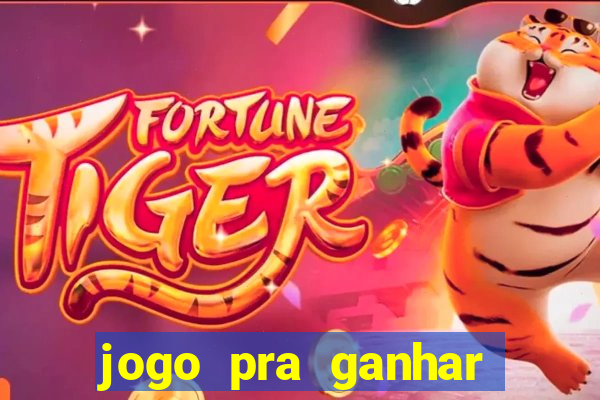 jogo pra ganhar dinheiro rapido