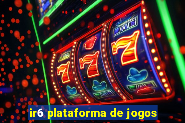 ir6 plataforma de jogos