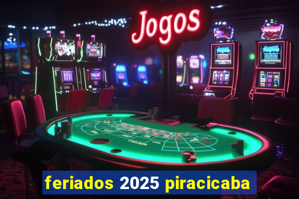 feriados 2025 piracicaba