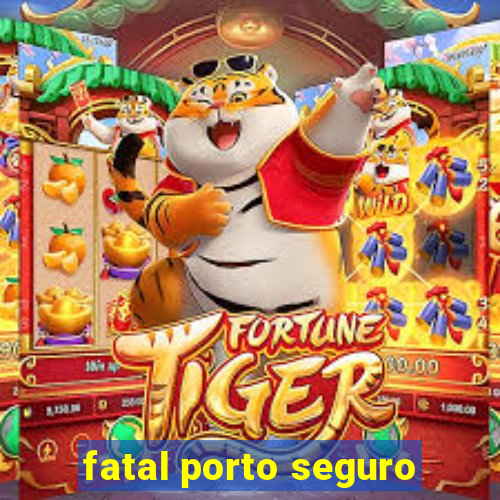 fatal porto seguro