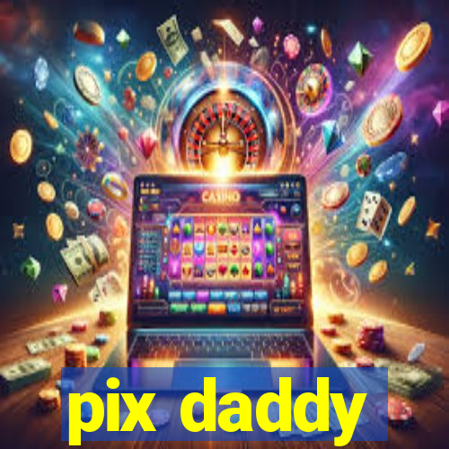 pix daddy
