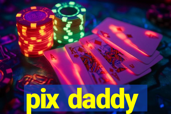 pix daddy