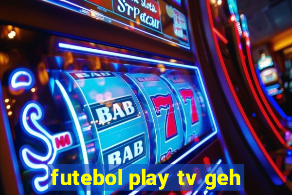 futebol play tv geh