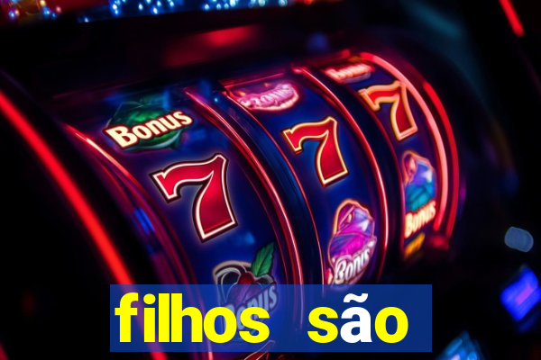 filhos são herança do senhor mensagem