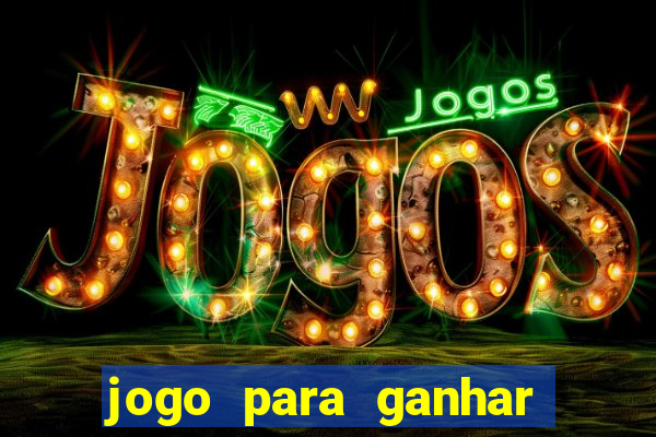 jogo para ganhar dinheiro gratuito